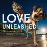 Love Unleashed Tales Of Inspiration And The LifeChanging Power Of Dogs