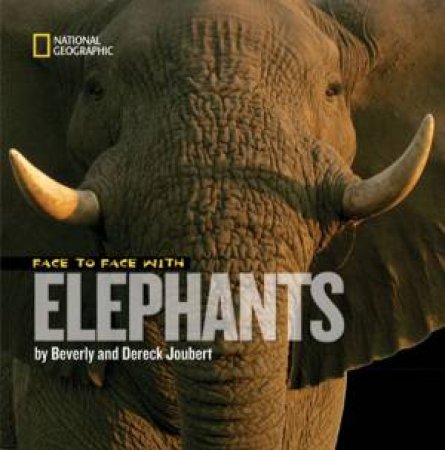 Face to Face With Elephants by Beverley & Dereck Joubert 