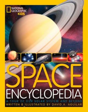 National Geographic Kids: Space Encyclopedia by David A. Aguilar