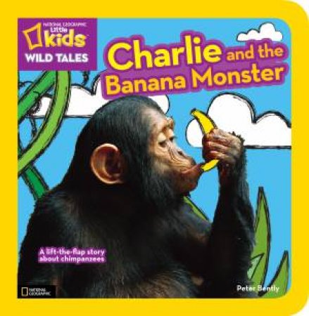 Nat Geo Little Kids Wild Tales Charlie And The Banana Monste by Peter Bently