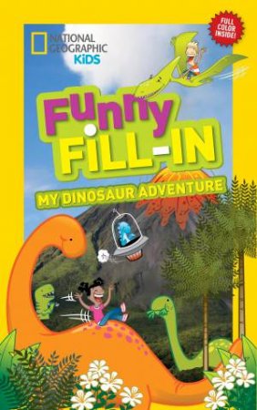 National Geographic Kids Funny Fill-In: My Dinosaur Adventure by Emily Krieger