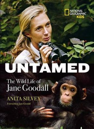 Untamed The Wild Life of Jane Goodall by Anita Silvey