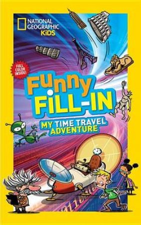 Nat Geo Kids Funny Fill-In My Time Travel Adventure by Various