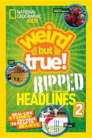 National Geographic Kids Weird But True!: Ripped From The Headlin by Various