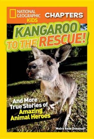 Nat Geo Kids Chapters Kangaroo To The Rescue! And More True Stori by MOIRA ROSE DONOHUE