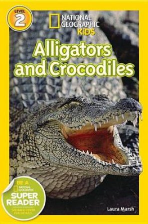 Nat Geo Readers Alligators And Crocodiles Lvl 2 by Laura Marsh