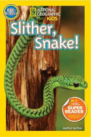 National Geographic Readers: Slither, Snake! by Shelby Alinsky