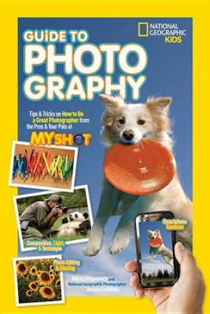 National Geographic Kids Guide To Photography by Nancy Honovich