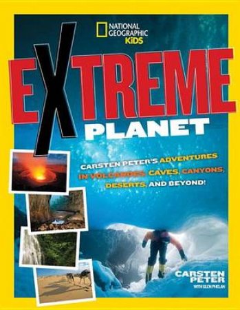 Extreme Planet Carsten Peter's Adventures in Volcanoes, Caves, Ca by Carsten Peter