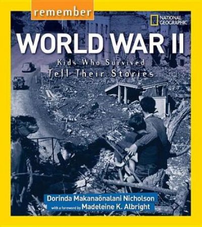 Remember World War II Kids Who Survived Tell Their Stories by Dorinda Nicholson