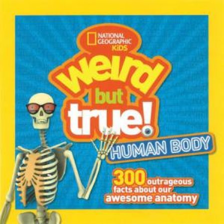 Weird But True Human Body by NATIONAL GEOGRAPHIC KIDS