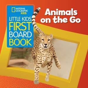 Little Kids First Board Book: Animals On the Go by National Geographic Kids