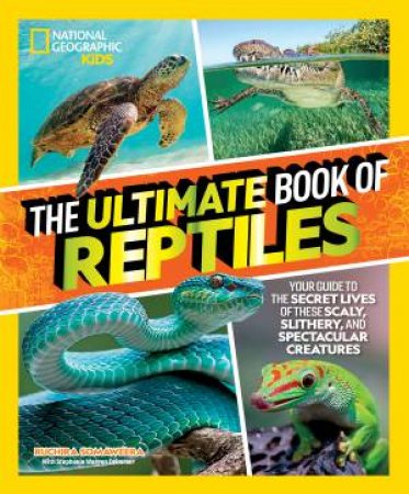 The Ultimate Book of Reptiles by Stephanie Warren Drimmer & Ruchira Somaweera