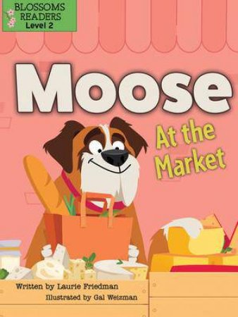 Moose At The Market by Laurie Friedman & Gal Weizman