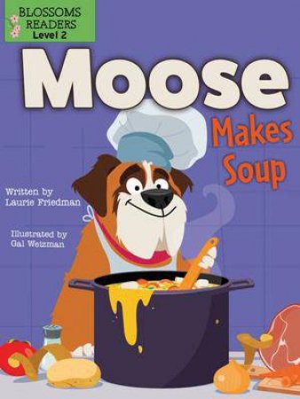 Moose Makes Soup by Laurie Friedman & Gal Weizman