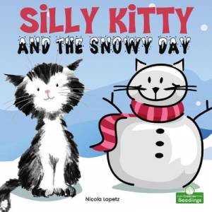 Silly Kitty And The Snowy Day by Nicola Lopetz