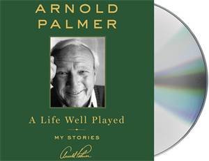 A Life Well Played by Arnold Palmer