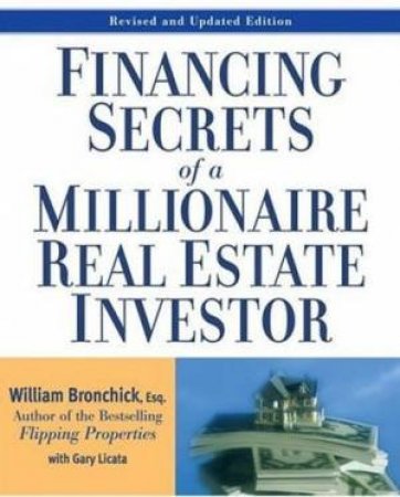 Financing Secrets Of A Millionaire Real Estate Investor by William Bronchick