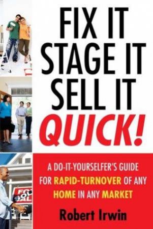 Fix It, Stage It, Sell It - Quick! by Robert Irwin