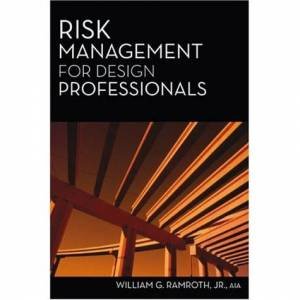 Risk Management for Design Professionals by William Ramroth