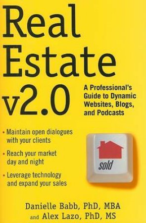 Real Estate V2.0: A Professional's Guide To Dynamic Web Sites, Blogs and Podcasts by Babb & Lazo 