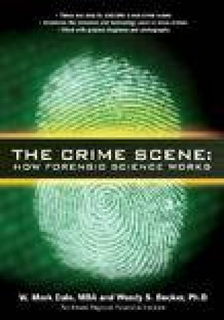 Crime Scene: How Forensic Science Works by W Mark Dale & Wendy S Becker