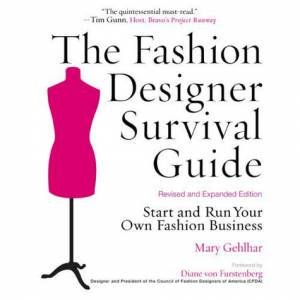 The Fashion Designer Survival Guide, Rev Edition: Start and Run Your Own Fashion Business by Mary et al Gehlhar