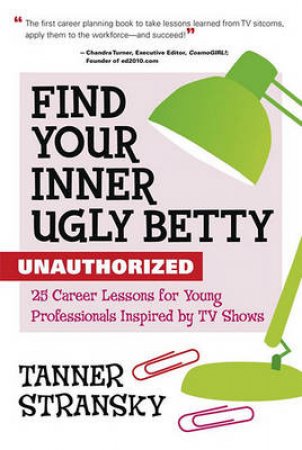 Find Your Inner Ugly Betty by Tanner Stransky