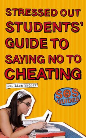 SOS: Stressed Out Students' Guide to Saying No to Cheating by Lisav Medoff