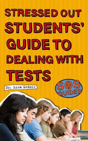 SOS: Stressed Out Students' Guide to Dealing with Tests by A Medoff