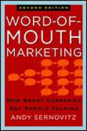 Word of Mouth Marketing: How Smart Companies Get People Talking by Andy Sernovitz