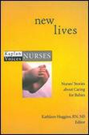 New Lives: Nurses' Storeis About Caring for Babies by Kathleen Huggins