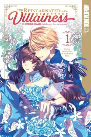 I Was Reincarnated As The Villainess In An Otome Game But The Boys Love Me Anyway!, Vol. 1 by Ataka & Sou Inaida