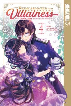 I Was Reincarnated As The Villainess In An Otome Game But The Boys Love Me Anyway! Vol. 04 by Sou Inaida