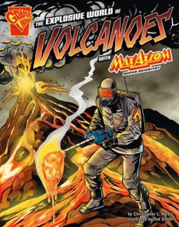 Explosive World of Volcanoes with Max Axiom, Super Scientist by CHRISTOPHER L. HARBO