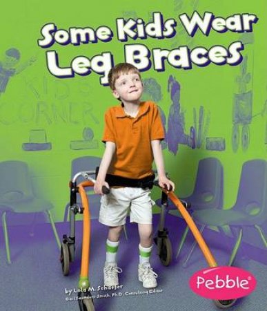 Some Kids Wear Leg Braces: Revised Edition by LOLA M. SCHAEFER