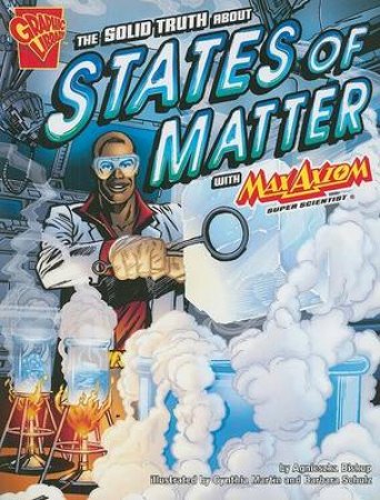 Solid Truth about States of Matter with Max Axiom, Super Scientist by AGNIESZKA BISKUP