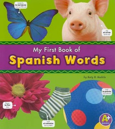 My First Book of Spanish Words by KATY R. KUDELA