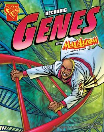 Decoding Genes with Max Axiom, Super Scientist by AMBER J KEYSER