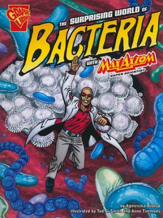 Surprising World of Bacteria with Max Axiom, Super Scientist by AGNIESZKA BISKUP