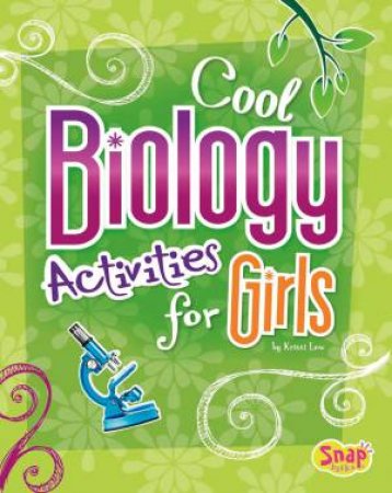 Cool Biology Activities for Girls by KRISTI LEW