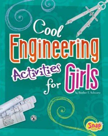 Cool Engineering Activities for Girls by HEATHER E. SCHWARTZ