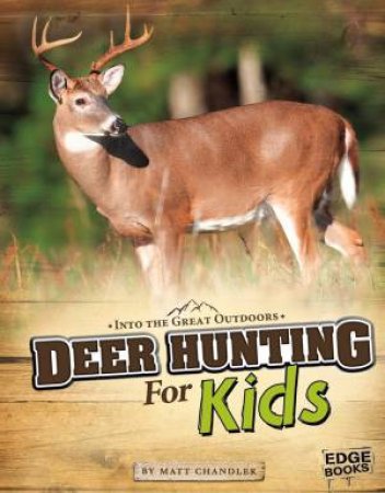 Deer Hunting for Kids by MATT CHANDLER