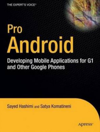 Pro Android: Developing Mobile Applications for G1 and Other Google Phones by Sayed Hashimi & Satya Komatineni