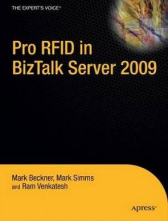 Pro RFID in BizTalk Server 2009 by Mark Beckner & Mark Simms & Ram Venkatesh