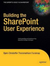 Building the SharePoint User Experience Understanding and Implementing SharePoint Design Principles