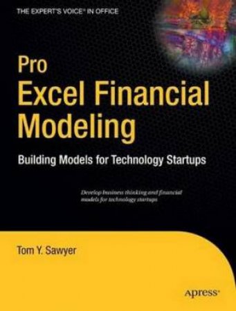 Pro Excel Financial Modeling: Building Models for Technology Startups by Tom Y Sawyer