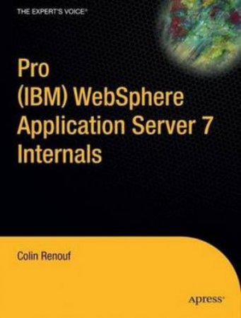 Pro (IBM) WebSphere Application Server 7 Internals by Colin Renouf