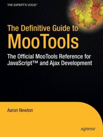 Definitive Guide to MooTools: The Official MooTools Reference for JavaScript and Ajax Development by Aaron Newton