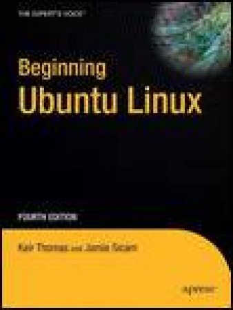 Beginning Ubuntu Linux, 4th Ed by Kier Thomas & Jamie Sicam